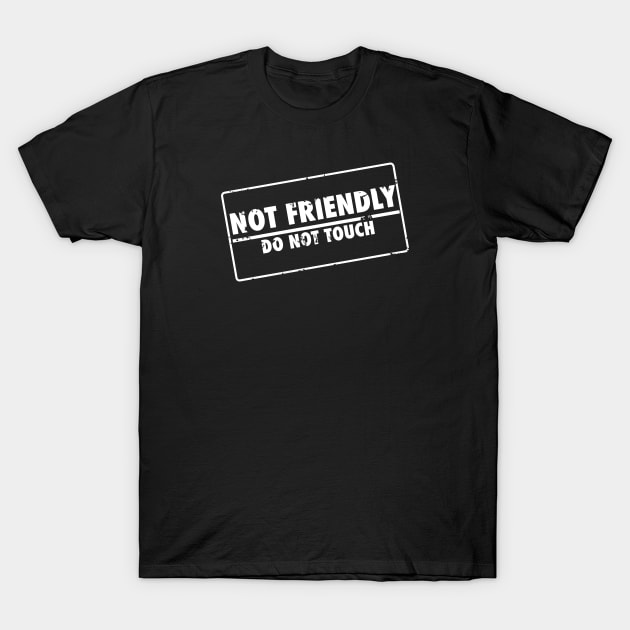 Not Friendly Do Not touch Stamp T-Shirt by PNFDesigns